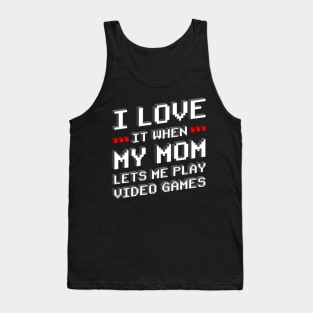 I Love It When My Mom Lets Me Play Games Gift Tank Top